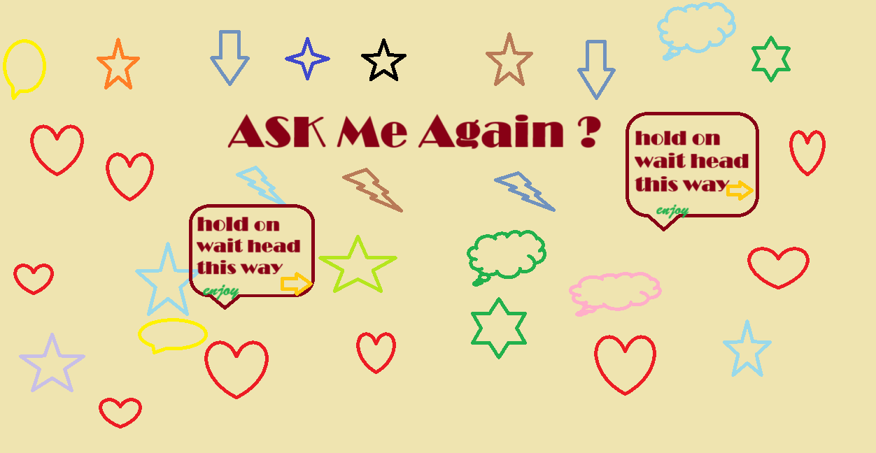 Ask me again